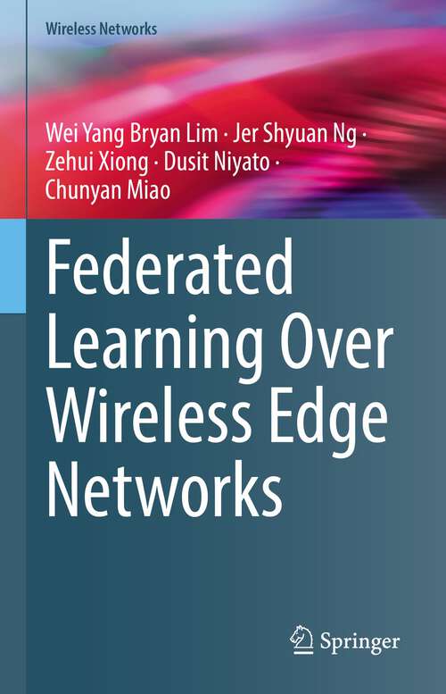 Book cover of Federated Learning Over Wireless Edge Networks (1st ed. 2022) (Wireless Networks)