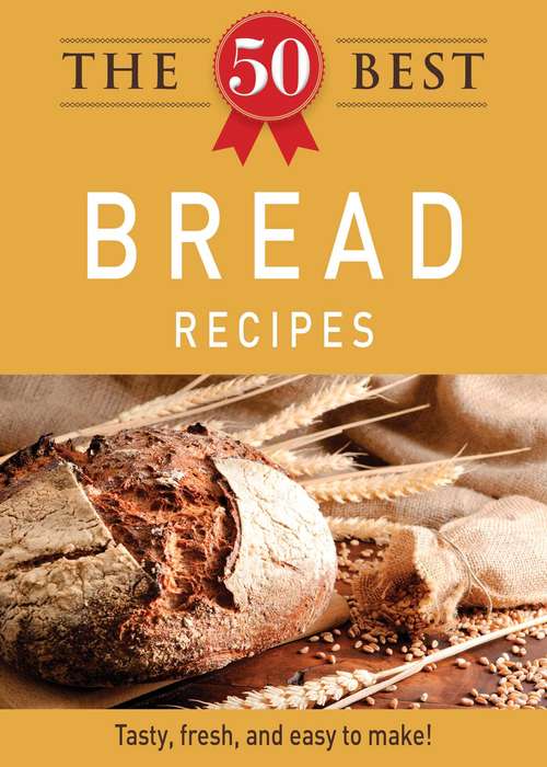 Book cover of The 50 Best Bread Recipes
