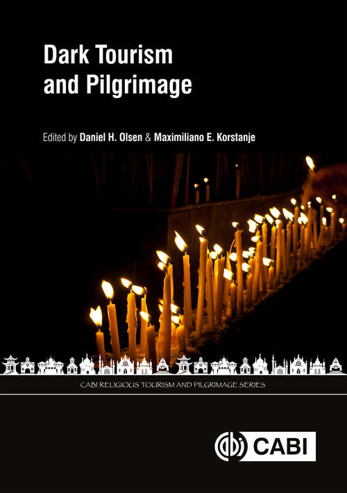 Dark Tourism and Pilgrimage (CABI Religious Tourism and Pilgrimage Series)