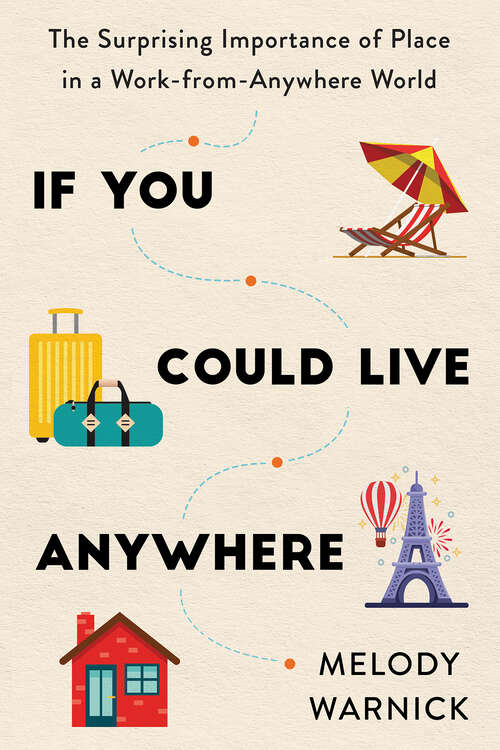 Book cover of If You Could Live Anywhere: The Surprising Importance of Place in a Work-from-Anywhere World