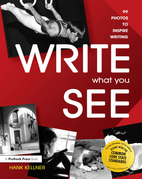 Book cover of Write What You See: 99 Photos to Inspire Writing (Grades 7-12)