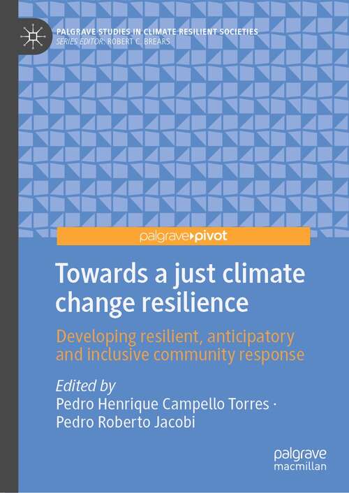 Towards a just climate change resilience: Developing resilient, anticipatory and inclusive community response (Palgrave Studies in Climate Resilient Societies)