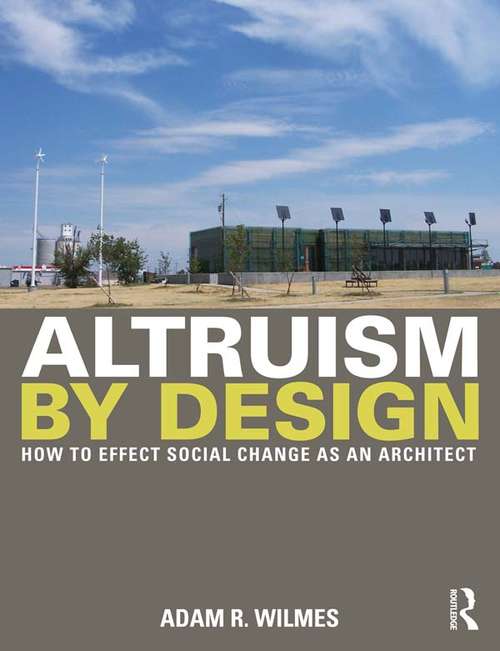 Book cover of Altruism by Design: How To Effect Social Change as an Architect