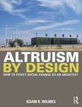 Altruism by Design: How To Effect Social Change as an Architect