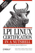LPI Linux Certification in a Nutshell: A Desktop Quick Reference (In A Nutshell (o'reilly) Ser.)