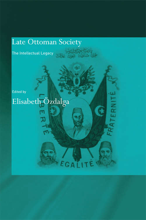 Book cover of Late Ottoman Society: The Intellectual Legacy (SOAS/Routledge Studies on the Middle East)