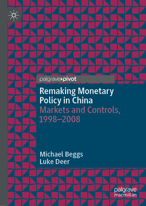 Remaking Monetary Policy in China: Markets and Controls, 1998–2008
