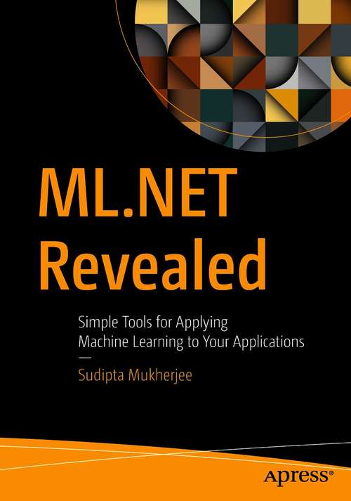 Book cover of ML.NET Revealed: Simple Tools for Applying Machine Learning to Your Applications (1st ed.)