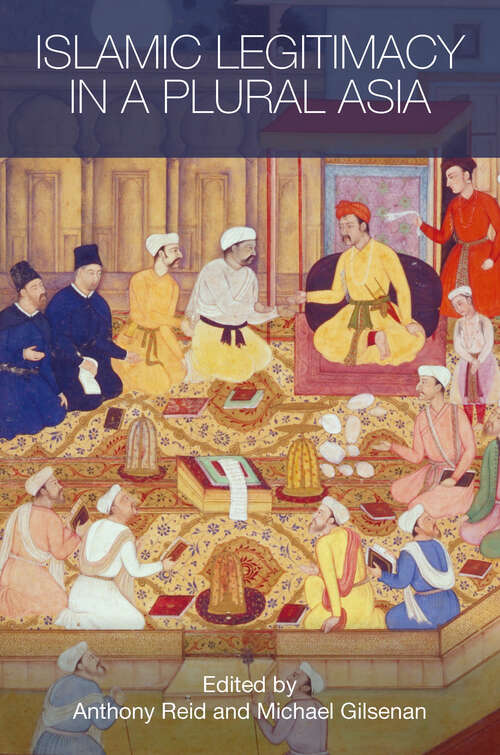 Islamic Legitimacy in a Plural Asia (Routledge Contemporary Asia Series)