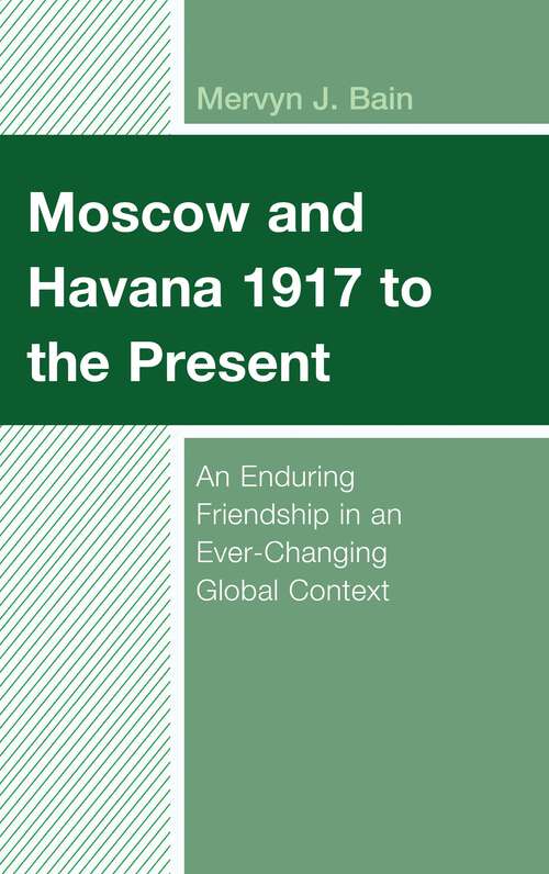 Book cover of Moscow and Havana 1917 to the Present: An Enduring Friendship in an Ever-Changing Global Context (Bloomsbury Studies on Cuba)