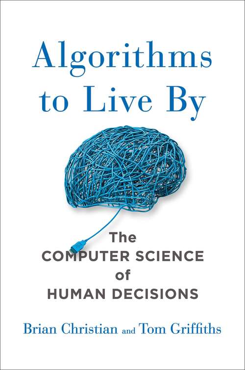 Book cover of Algorithms To Live By: What Computers Can Teach Us About Solving Human Problems