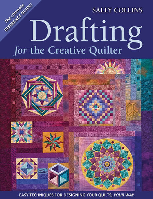 Book cover of Drafting for the Creative Quilter: Easy Techniques for Designing Your Quilts, Your Way