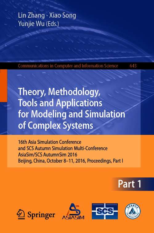 Theory, Methodology, Tools and Applications for Modeling and Simulation of Complex Systems: 16th Asia Simulation Conference and SCS Autumn Simulation Multi-Conference, AsiaSim/SCS AutumnSim 2016, Beijing, China, October 8-11, 2016, Proceedings, Part I (Communications in Computer and Information Science #643)
