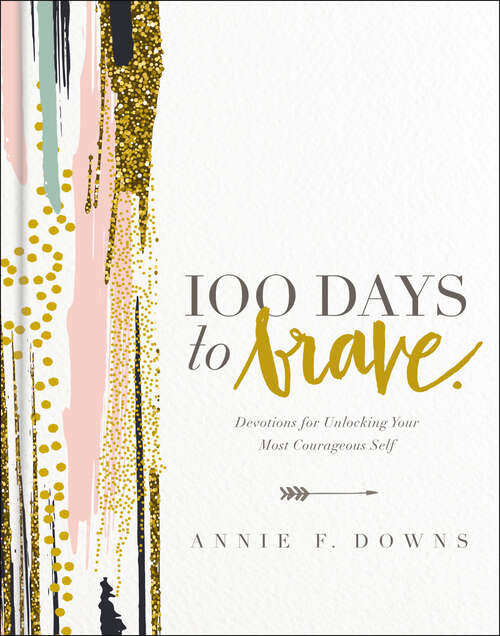 Book cover of 100 Days to Brave: Devotions for Unlocking Your Most Courageous Self