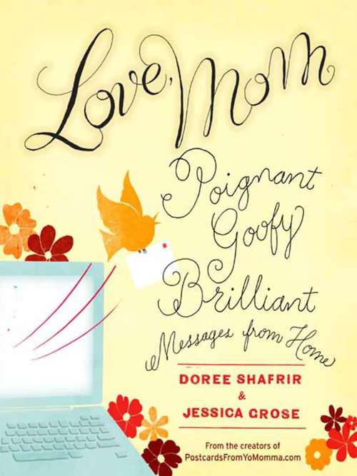 Book cover of Love, Mom: Poignant, Goofy, Brilliant Messages from Home