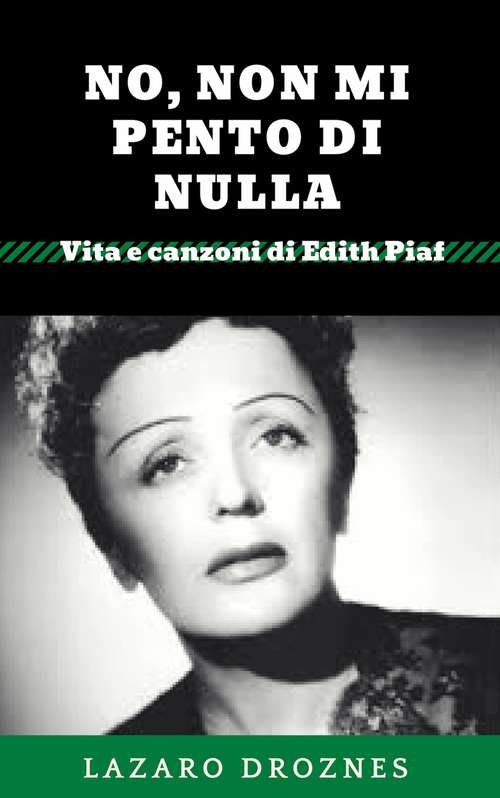 Book cover of No, Non Mi Pento di Nulla: Vita e canzoni di Edith Piaf