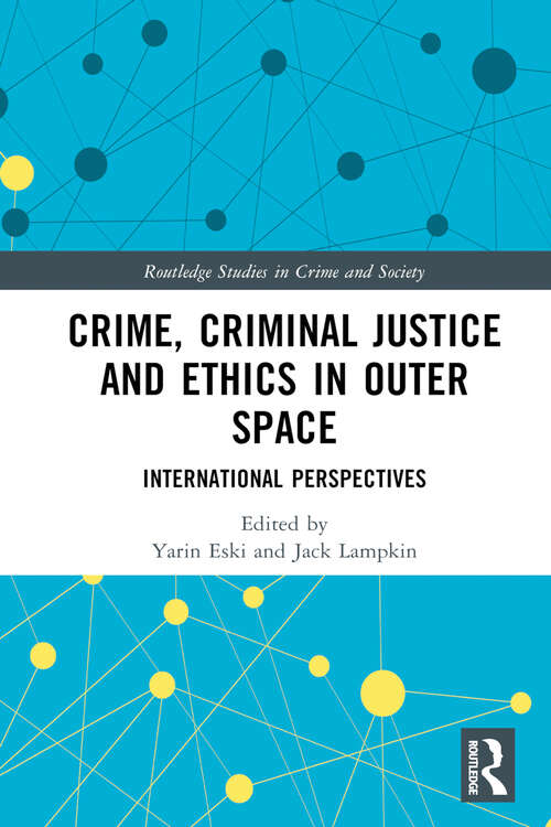 Book cover of Crime, Criminal Justice and Ethics in Outer Space: International Perspectives (Routledge Studies in Crime and Society)