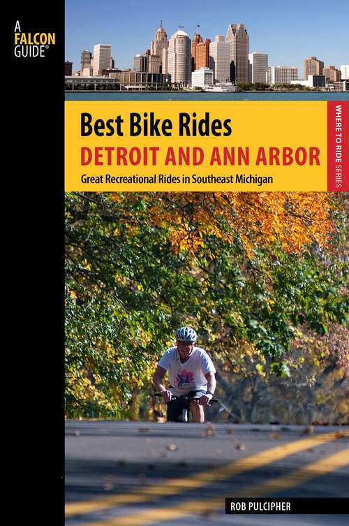 Book cover of Best Bike Rides Detroit and Ann Arbor: Great Recreational Rides in Southeast Michigan (1st Edition) (Best Bike Rides Series)