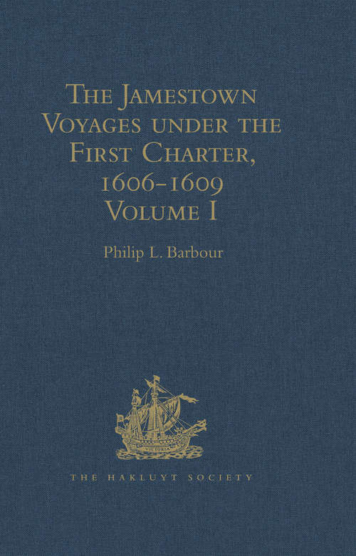 Book cover of The Jamestown Voyages under the First Charter, 1606-1609: Documents relating to the Foundation of Jamestown and the History of the Jamestown Colony up to the Departure of Captain John Smith, last President of the Council in Virginia under the First Charter, early in October, 1609