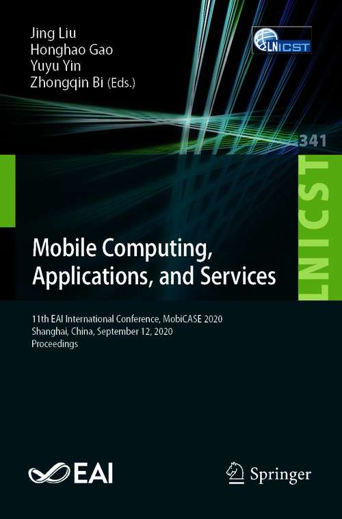 Mobile Computing, Applications, and Services: 11th EAI International Conference, MobiCASE 2020, Shanghai, China, September 12, 2020, Proceedings (Lecture Notes of the Institute for Computer Sciences, Social Informatics and Telecommunications Engineering #341)