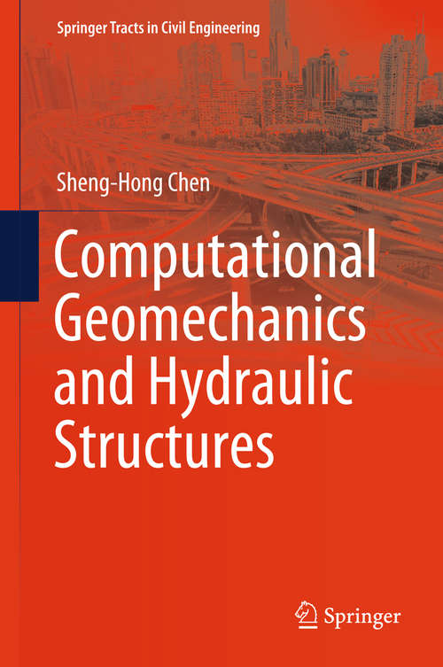 Computational Geomechanics and Hydraulic Structures (Springer Tracts in Civil Engineering)