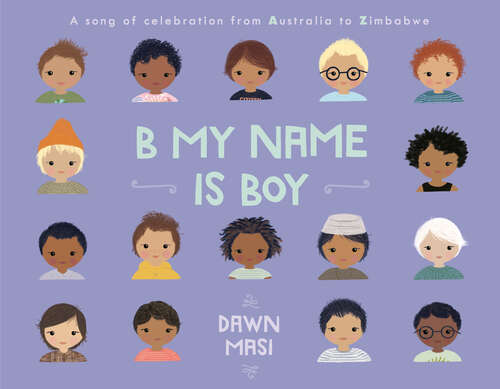 Book cover of B My Name Is Boy: A Song of Celebration from Australia to Zimbabwe