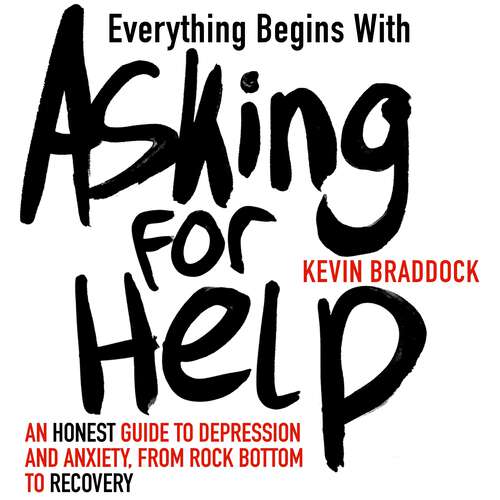 Book cover of Everything Begins with Asking for Help: An honest guide to depression and anxiety, from rock bottom to recovery