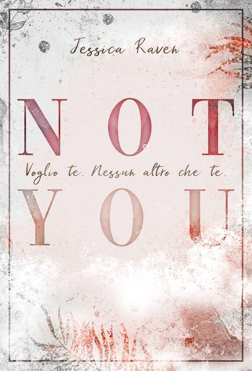 Book cover of Not You: Voglio te. Nessun altro che te.