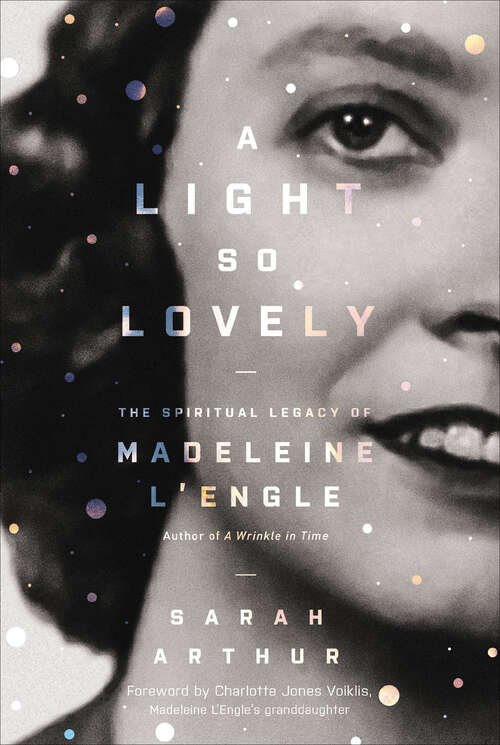 Book cover of A Light So Lovely: The Spiritual Legacy of Madeleine L'Engle, Author of A Wrinkle in Time