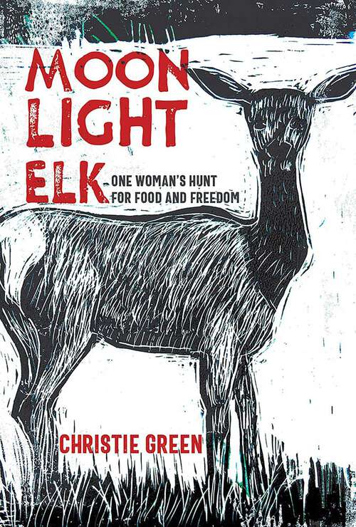 Book cover of Moonlight Elk: One Woman's Hunt for Food and Freedom