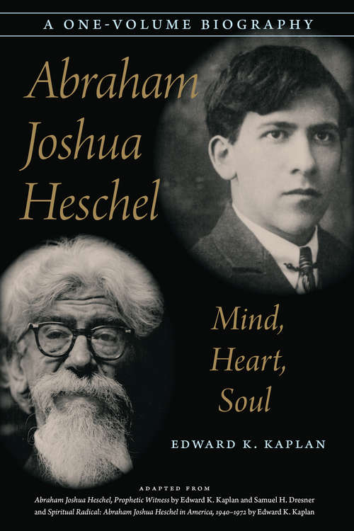 Book cover of Abraham Joshua Heschel: Mind, Heart, Soul (Abridged, A One-Volume Biography)