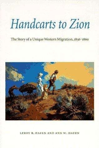 Handcarts to Zion: The Story of a Unique Western Migration, 1856-1860