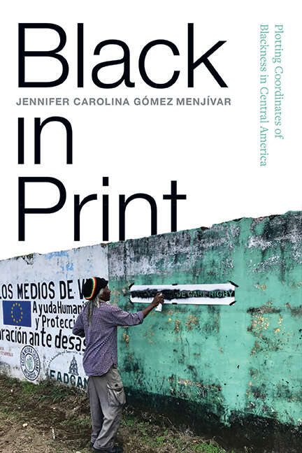 Book cover of Black in Print: Plotting the Coordinates of Blackness in Central America (SUNY series, Afro-Latinx Futures)