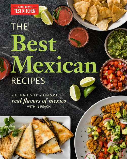 Book cover of The Best Mexican Recipes: Kitchen-Tested Recipes Put the Real Flavors of Mexico Within Reach