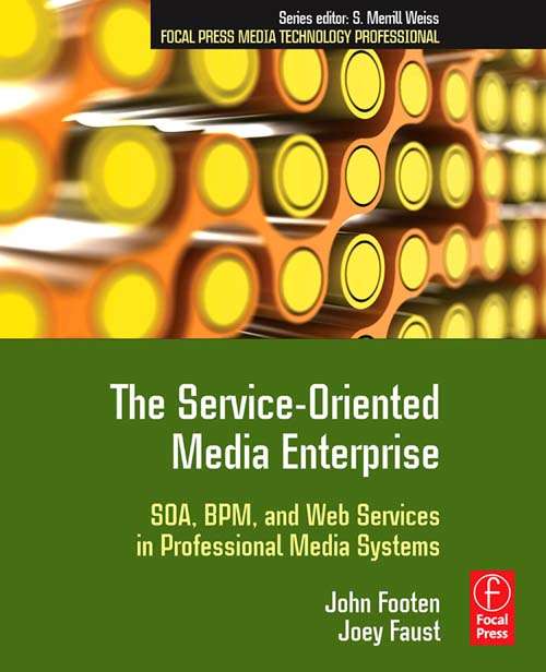 The Service-Oriented Media Enterprise: SOA, BPM, and Web Services in Professional Media Systems