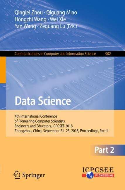 Data Science: 4th International Conference of Pioneering Computer Scientists, Engineers and Educators, ICPCSEE 2018, Zhengzhou, China, September 21-23, 2018, Proceedings, Part II (Communications in Computer and Information Science #902)