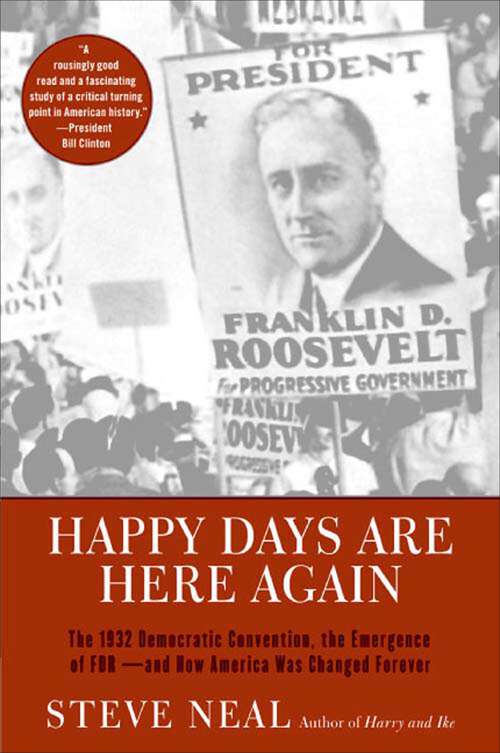 Book cover of Happy Days Are Here Again: The 1932 Democratic Convention, the Emergence of FDR—and How America Was Changed Forever