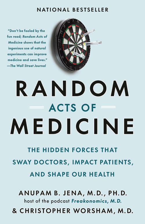 Book cover of Random Acts of Medicine: The Hidden Forces That Sway Doctors, Impact Patients, and Shape Our Health