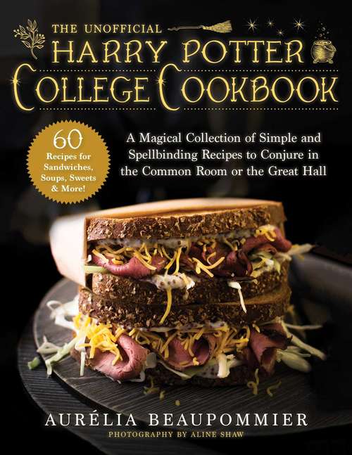 Book cover of The Unofficial Harry Potter College Cookbook: A Magical Collection of Simple and Spellbinding Recipes to Conjure in the Common Room or the Great Hall