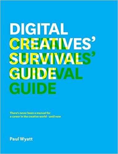 The Digital Creative's Survival Guide: Everything You Need for a Successful Career in Web, App, Multimedia and Broadcast Design