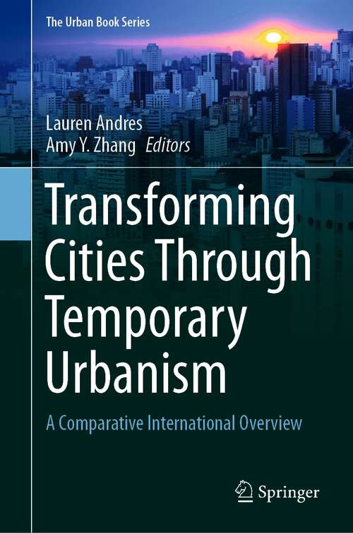 Transforming Cities Through Temporary Urbanism: A Comparative International Overview (The Urban Book Series)
