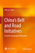 China’s Belt and Road Initiatives: Economic Geography Reformation