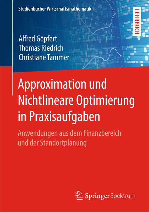 Book cover of Approximation und Nichtlineare Optimierung in Praxisaufgaben: Anwendungen aus dem Finanzbereich und der Standortplanung (Studienbücher Wirtschaftsmathematik)