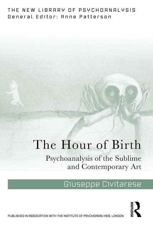 Book cover of The Hour of Birth: Psychoanalysis of the Sublime and Contemporary Art (1) (The New Library of Psychoanalysis)