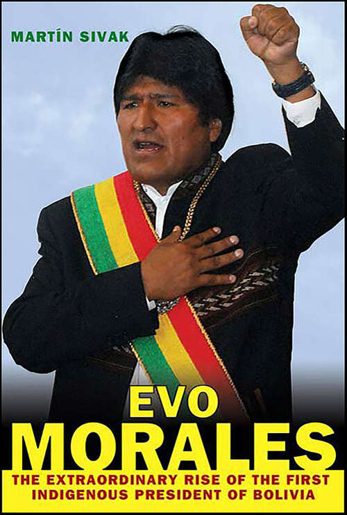 Book cover of Evo Morales: The Extraordinary Rise of the First Indigenous President of Bolivia
