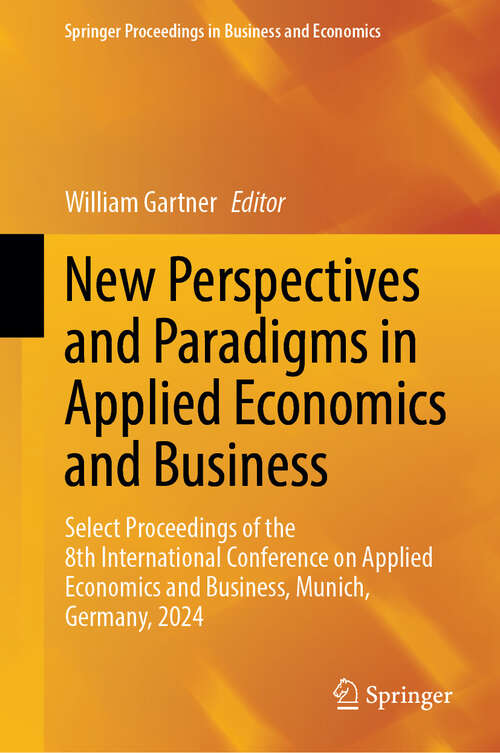 Book cover of New Perspectives and Paradigms in Applied Economics and Business: Select Proceedings of the 8th International Conference on Applied Economics and Business, Munich, Germany, 2024 (Springer Proceedings in Business and Economics)