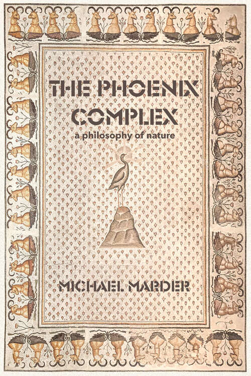 Book cover of The Phoenix Complex: A Philosophy of Nature