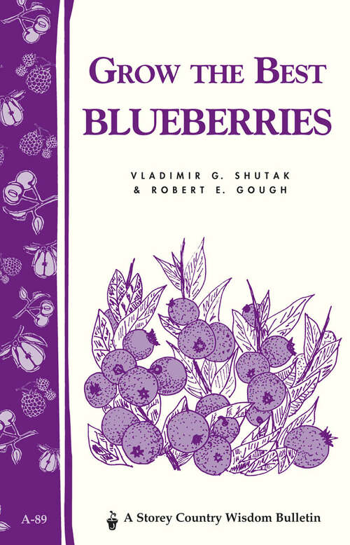 Grow the Best Blueberries: Storey's Country Wisdom Bulletin A-89 (Storey Country Wisdom Bulletin Ser.)