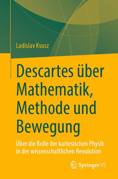 Book cover of Descartes über Mathematik, Methode und Bewegung: Über die Rolle der kartesischen Physik in der wissenschaftlichen Revolution