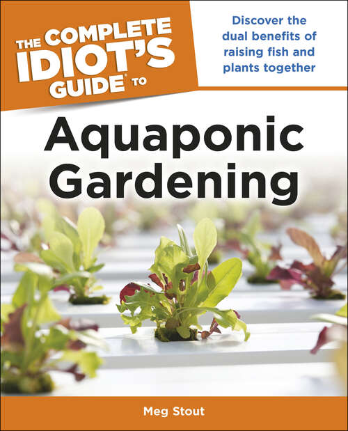 Book cover of Aquaponic Gardening: Discover the Dual Benefits of Raising Fish and Plants Together (Idiot's Guides)